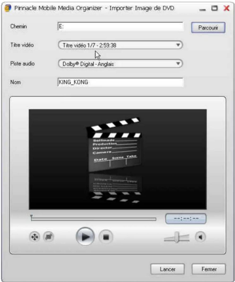 Pinnacle Mobile Media Organizer - Importer Image de DVD Chemin E: Titre vidéo Titre vidéo 1/7 - 2:59:38 Piste audio Dolby® Digital - Anglais Nom KING_KONG Parcourir Lancer Fermer