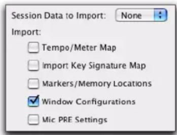 Session Data to Import: None Import: Tempo/Meter Map Import Key Signature Map Markers/Memory Locations Window Configurations Mic PRE Settings