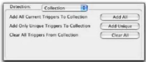 Detection: Collection Add All Current Triggers To Collection Add Only Unique Triggers To Collection Clear All Triggers From Collection Add All Add Unique Clear All