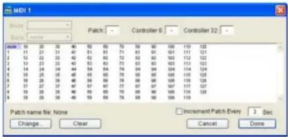 MIDI 1 Name: 10 20 30 40 50 60 70 80 90 100 110 125 1 11 21 31 41 51 61 71 81 91 101 111 121 2 12 22 32 42 52 62 72 82 92 102 112 122 3 13 23 33 43 53 63 73 83 93 103 113 123 4 14 24 34 44 54 64 74 84 94 104 114 124 5 15 25 35 45 55 65 75 85 95 105 115 125 6 16 26 36 46 56 66 76 86 96 106 116 126 7 17 27 37 47 57 67 77 87 97 107 117 127 8 18 28 38 48 58 68 78 88 98 108 118 128 9 19 29 39 49 59 69 79 89Patch name file: None Increment Patch Every Change... Clear Cancel Done