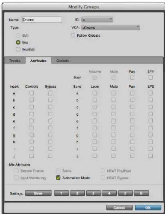 Modify Groups Name: Drums ID: a Type: Edit Mix ModEdit VCA: vDrums Follow Globals Tracks Attributes Globals Main Volume Mute Pan LFE Insert Controls Bypass Send Level Mute Pan LFE a □ □ a □ □ □ □ □ b □ □ b □ □ □ □ □ c □ □ c □ □ □ □ □ □ d □ □ d □ □ □ □ □ e □ □ e □ □ □ □ □ f □ □ f □ □ □ □ □ g □ □ g □ □ □ □ □ h □ □ h □ □ □ □ □ i □ □;i □ □ □ □ □ j □ □:j □ □ □ □ Mix Attributes Record Erasie Sales HEAT PrePost Input Monitoring Automation Mode HEAT Bypass Settings: Save 1 2 3 4 5 6 Cancel OK
