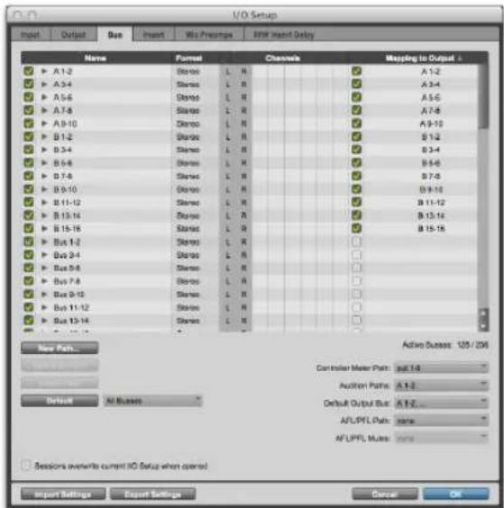 I/O Setup Input Output Bus Insert Wix Prescriptions R/W Insert Delay Name Format Channels Mapping to Output 4 A1-2 Stereo L_R A1-2 A3-4 Stereo L_R A3-4 A5-6 Stereo L_R A5-6 A7-8 Stereo L_R A7-8 A9-10 Stereo L_R A9-10 B1-2 Stereo L_R B1-2 B3-4 Stereo L_R B3-4 B5-8 Stereo L_R B5-8 B7-8 Stereo L_R B7-8 B9-10 Stereo L_R B9-10 B11-12 Stereo L_R B11-12 B13-14 Stereo L_R B13-14 B15-16 Stereo L_R B15-16 Bus 1-2 Stereo L_R Active Success: 125 / 206 Bus 3-4 Stereo L_R Auction Path: A1-2 Bus 5-8 Stereo L_R Default Output Bus: A1-2... Bus 7-8 Stereo L_R AFLPFL Path: none Bus 9-12 Stereo L_R AFLPFL Mutes: none Bus 11-12 Stereo L_R A话框 Bus 13-14 Stereo L_R A话框 New Path... Controller Master Path: sel.14 Audition Path: A1-2 Default Output Bus: A1-2... AFLPFL Path: none AFLPFL Mutes: none Sessions overwrite current I/O Setup when opened Import Settings Export Settings Cancel OK