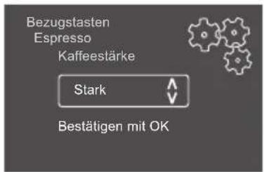 Bezugstasten Espresso Kaffeestärke Stark Bestätigen mit OK