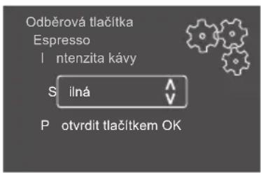 Odběrová tlačítka Espresso I ntenzita kávy S ilná P otvrdit tlačítkem OK