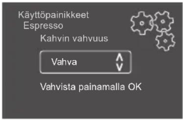 Käyttöpainikkeet Espresso Kahvin vahvuus Vahva Vahvista painamalla OK
