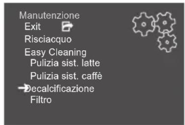 Manutenzione Exit Risciacquo Easy Cleaning Pulizia sist. latte Pulizia sist. caffè Decalcificazione Filtro
