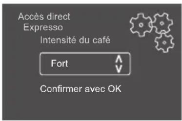 Accès direct Expresso Intensité du café Fort Confirmer avec OK