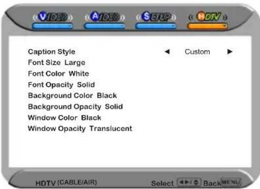 Caption Style Font Size Large Font Color White Font Opacity Solid Background Color Black Background Opacity Solid Window Color Black Window Opacity Translucent Custom HDTV (CABLE/AIR) Select Back