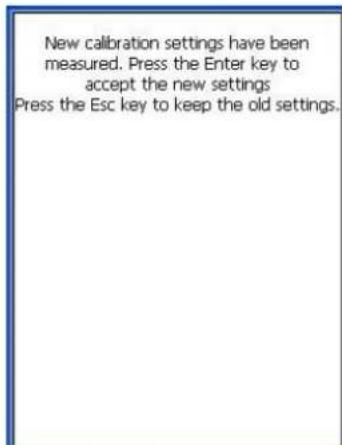 New calibration settings have been measured. Press the Enter key to accept the new settings Press the Esc key to keep the old settings.