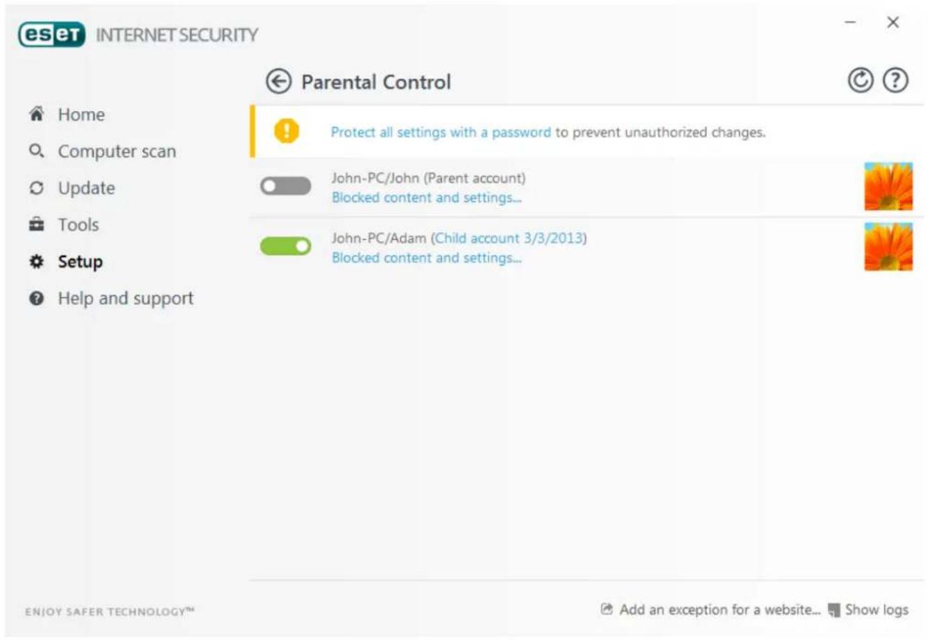 eset INTERNET SECURITY Parental Control Home Computer scan Update Tools Setup Help and support Protect all settings with a password to prevent unauthorized changes. John-PC/John (Parent account) Blocked content and settings... John-PC/Adam (Child account 3/3/2013) Blocked content and settings... ENJOY SAFER TECHNOLOGY™ Add an exception for a website... Show logs