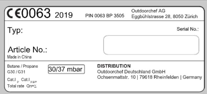 CE0063 2019 PIN 0063 BP 3505 Outdoorchef AG Eggbühlstrasse 28, 8050 Zürich Typ: Serial No.: Article No.: Made in China Butane / Propane 30/37 mbar DISTRIBUTION G30 / G31 Outdoorchef Deutschland GmbH Cat.I₃ Cat.I₃₅₅₆ Ochsenmaltstr. 10 | 79618 Rheinfelden | Germany Total rate Qn=Σ