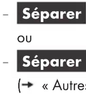 - Séparer OU - Séparer (→ « Autres