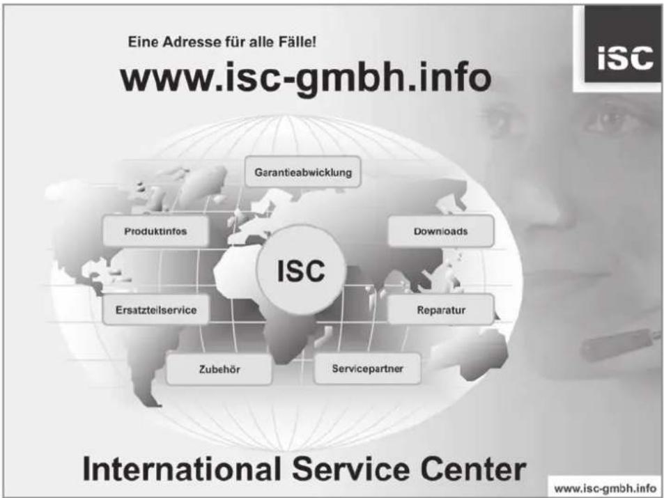 Eine Adresse für alle Fälle! www.isc-gmbh.info GARANTIEABWICKLUNG Produktinfos Downloads ISC Ersatzteilservice Reparatur Zubehör Servicepartner International Service Center www.isc-gmbh.info