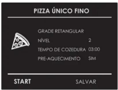 PIZZA ÚNICO FINO GRADE RETANGULAR NÍVEL 2 TEMPO DE COZEDURA 03:00 PRE-AQUECIMENTO SIM START SALVAR