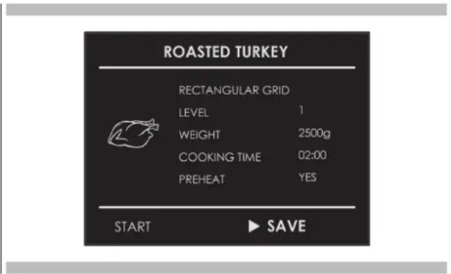 ROASTED TURKEY RECTANGULAR GRID LEVEL 1 WEIGHT 2500g COOKING TIME 02:00 PREHEAT YES START ▶ SAVE
