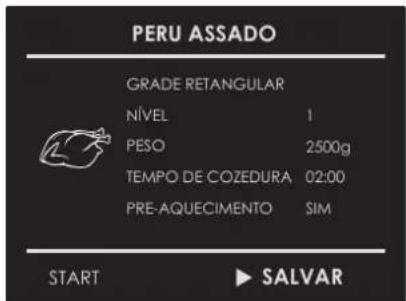 PERU ASSADO GRADE RETANGULAR NÍVEL 1 PESO 2500g TEMPO DE COZEDURA 02:00 PRE-AQUECIMENTO SIM START ▶ SALVAR