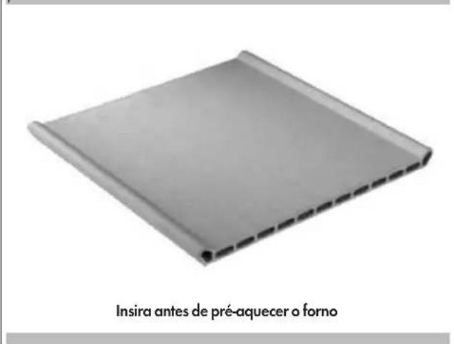 Insira antes de pré-aquecer o forno