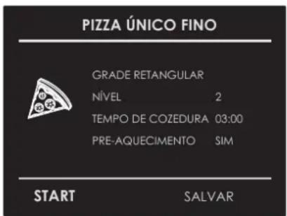 PIZZA ÚNICO FINO GRADE RETANGULAR NÍVEL 2 TEMPO DE COZEDURA 03:00 PRE-AQUECIMENTO SIM START SALVAR