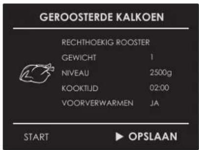 GEROOSTERDE KALKOEN RECHTHOEKIG ROOSTER GEWICHT 1 NIVEAU 2500g KOOKTIJD 02:00 VOORVERWARMEN JA START ▶ OPSLAAN