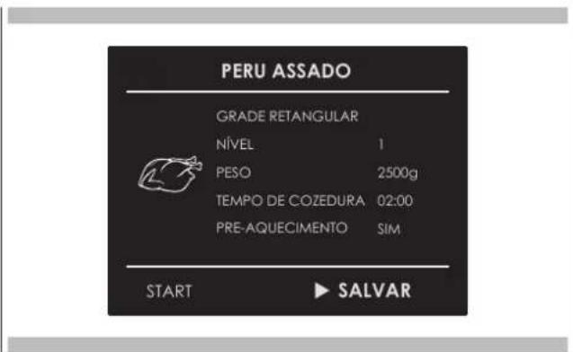 PERU ASSADO GRADE RETANGULAR NÍVEL 1 PESO 2500g TEMPO DE COZEDURA 02:00 PRE-AQUECIMENTO SIM START ▶ SALVAR