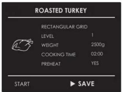 ROASTED TURKEY RECTANGULAR GRID LEVEL 1 WEIGHT 2500g COOKING TIME 02:00 PREHEAT YES START ▶ SAVE