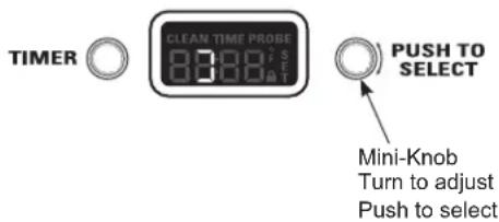TIMER CLEAN TIME PROBE 0:00:00 PUSH TO SELECT Mini-Knob Turn to adjust Push to select
