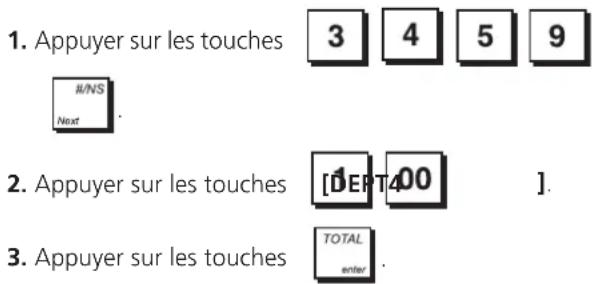 1. Appuyer sur les touches #/NS Next 2. Appuyer sur les touches [DEPT400] 3. Appuyer sur les touches TOTAL enter