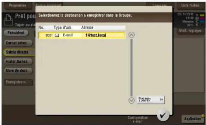 Prat pou Taper au st Précedent Camet adres Salie directe Histor.taches Nbre de dont. Enregistrem. Selectionnez la destination à enregistrer dans le Groupe. No. Type d'adr. Adresse 0001 E-mail 1@test.local Enrest- 16639 Configuration e-mail Application