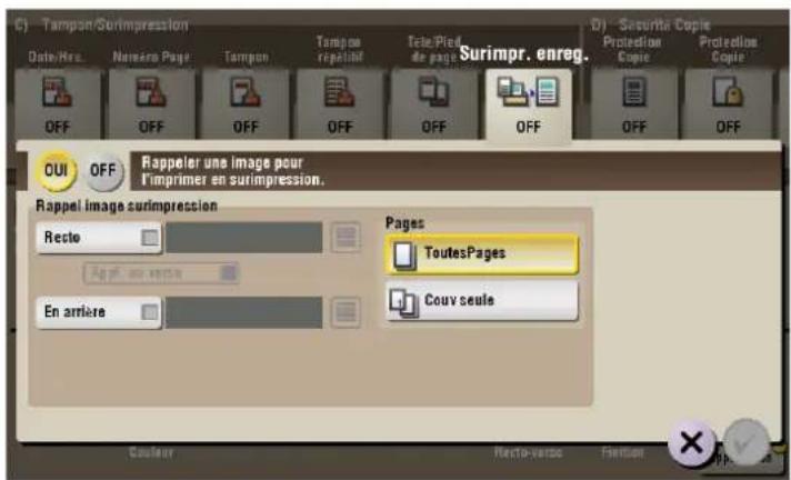 C) Tampson/Surimpression Date/Rev. Nancero Page Tampson Tempom repelatif Tele/Pied de page Surimpr. enreg. OFF OFF OFF OFF OFF OFF OFF OUI OFF Rappeler une image pour l'imprimer en surimpression. Rappel image surimpression Recto Pages ToutesPages En arrière Couv seule Cauler Recto-verso Fertide