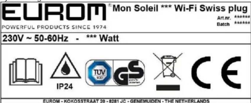 EUROM® Mon Soleil *** Wi-Fi Swiss plug POWERFUL PRODUCTS SINCE 1974 Art.nr. ***** Batch ***** 230V ~ 50-60Hz - *** Watt IP24 TUV GS CE EUROM - KOKOSSTRAAT 20 - 8281 JC - GENEMUIDEN - THE NETHERLANDS