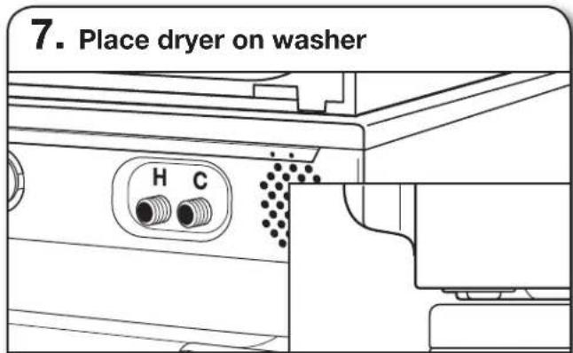 7. Place dryer on washer H C
