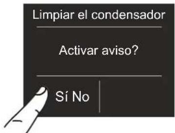 Limpiar el condensador Activar aviso? Sí No