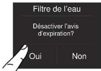 Filtre de l'eau Désactiver l'avis d'expiration? Oui Non