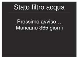 Stato filtro acqua Prossimo avviso... Mancano 365 giorni