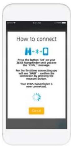 How to connect Press the button 'Set' on your ZEISS Rangefinder until you see the 'CUN.' message. For the first time connecting you will see "FAIR" confirm the connection by pressing the measure button. Your ZEISS Rangefinder is now connected. Cancel