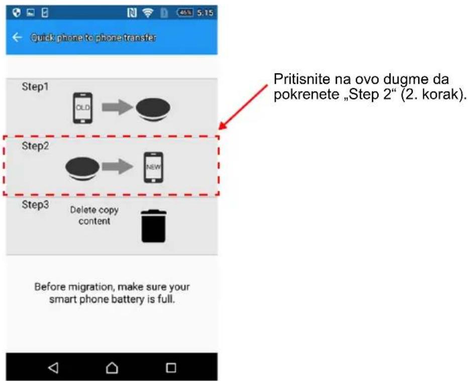 Quick phone to phone transfer Step1 OLD Step2 NEW Step3 Delete copy content Before migration, make sure your smart phone battery is full. Pritisnite na ovo dugme da pokrenete „Step 2“ (2. korak).