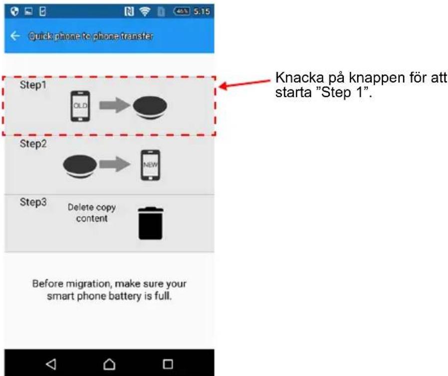 Quick phone to phone transfer Step1 OLD Step2 NEW Step3 Delete copy content Before migration, make sure your smart phone battery is full. Knacka på knappen för att starta "Step 1".