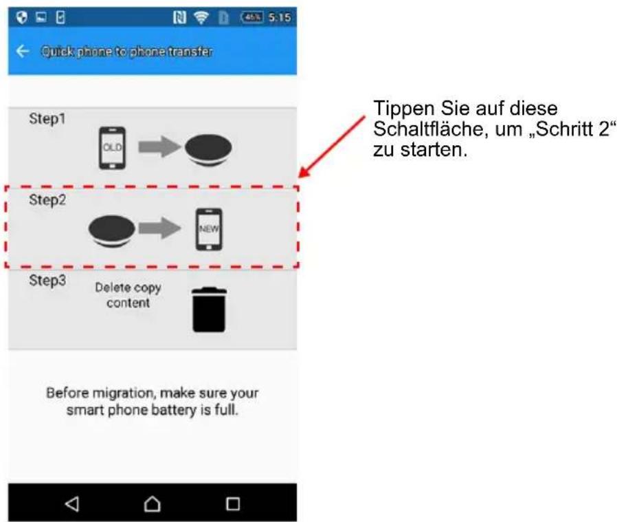 Quick phone to phone transfer Step1 OLD Step2 NEW Step3 Delete copy content Before migration, make sure your smart phone battery is full. Tippen Sie auf diese Schaltfläche, um „Schritt 2“ zu starten.