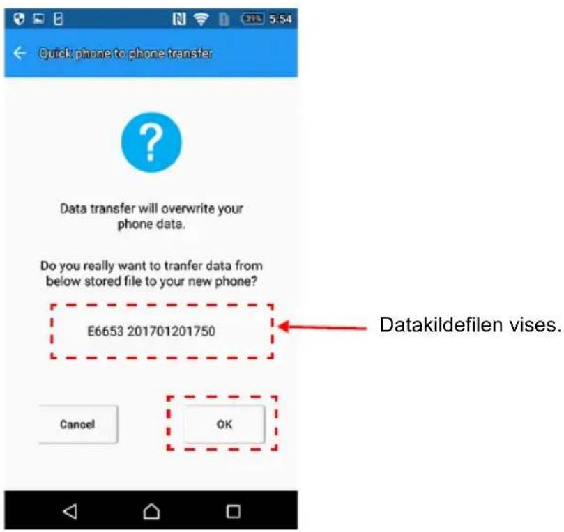 Quick phone to phone transfer Data transfer will overwrite your phone data. Do you really want to tranfer data from below stored file to your new phone? E6653 201701201750 Datakildefilen vises. Cancel OK