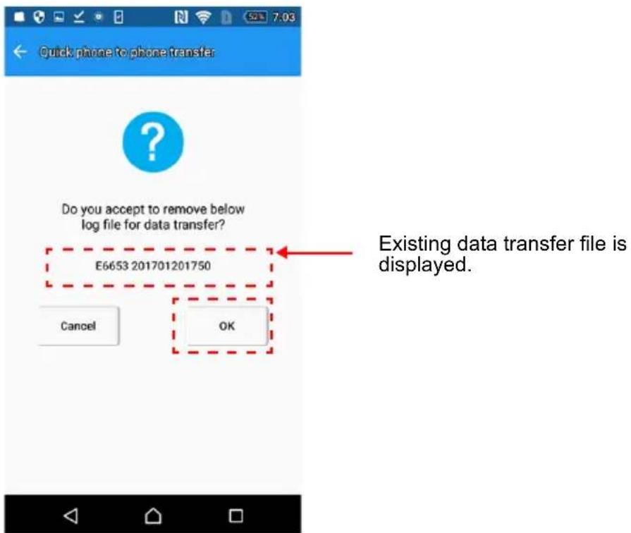 Quick phone to phone transfer Do you accept to remove below log file for data transfer? E6653 201701201750 Cancel OK Existing data transfer file is displayed.