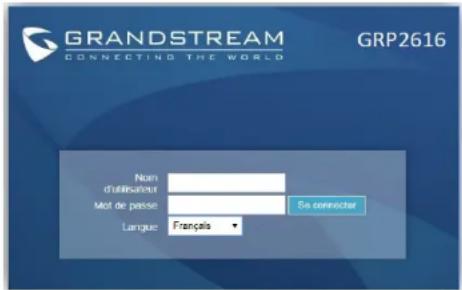 GRANDSTREAM CONNECTING THE WORLD GRP2616 Num d'utilisateur Mot de passe So connecter Langue: Français