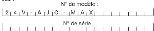 N° de modèle : 2 | 4 | V | - | A | J | C | - | M | A | X | N° de série :