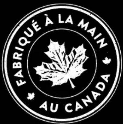 FABRIQUÉ À LA MAIN AU CANADA