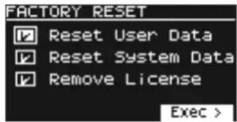 FACTORY RESET Reset User Data Reset System Data Remove License Exec >