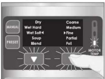 MANUAL PRESET Dry Wet Hard Wet Soft Soup Blend Coarse Medium ►Fine Partial Full MOTOR TEMP