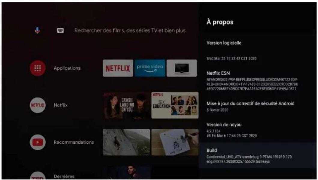 Rechercher des films, des séries TV et bien plus Applications NETFLIX prime video NETFLIX Netflix CRASH LANDING ON YOU NETFLIX SEX EDUCATION Recommendations Dernières À propos Version logicielle Wed Mar 25 15:52:42 CST 2020 Netflix ESN NFANDROID02-PRV-REFPLUS EXPRESSLUCKODM4KT22 EXP REB=UHD=ANDROID+TV-17483-C12D2058322C9CD287DB 4ED772068FF4D9C0707EAA9EA7E8E036DE41E69AD811 Mise à jour du correctif de sécurité Android 5 février 2020 Version de noyau 4.9.116+ #8 Fri Mar 6 17:44:25 CST 2020 Build Continental_UHD_ATV-userdebug 9 PTM4 191019.170 eng.mtk197.20200325.155529 test-keys