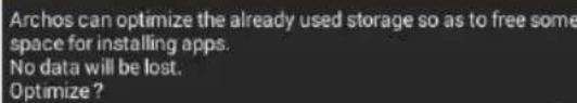 Archos can optimize the already used storage so as to free some space for installing apps. No data will be lost. Optimize?