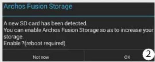 Archos Fusion Storage A new SD card has been detected. You can enable Archos Fusion Storage so as to increase your storage. Enable ?(reboot required) Not now OK 2