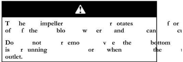 T he impeller r otates f or of f the blo w er and can ci Do not r emo v e the bottom is r unning or when the 1 outlet.