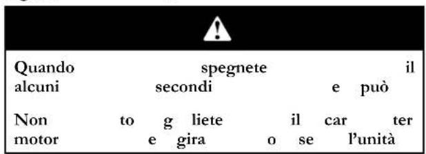 Quando spegnete il alcuni secondi e può Non to g liete il car ter motor e gira o se l'unità